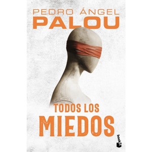Todos Los Miedos (Novela) / All the Fears (a Novel) - by  Pedro Ángel Palou (Paperback) - 1 of 1
