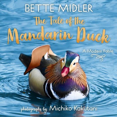 The Tale of the Mandarin Duck - by  Bette Midler (Hardcover)