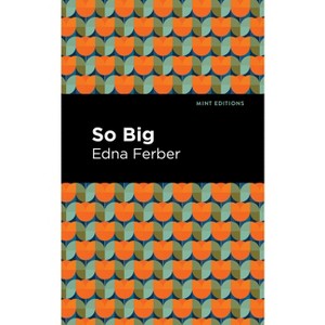 So Big - (Mint Editions (Jewish Writers: Stories, History and Traditions)) by  Edna Ferber (Hardcover) - 1 of 1