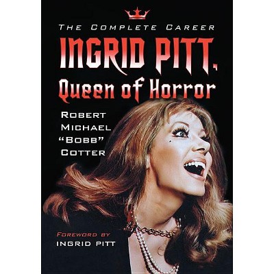 Ingrid Pitt, Queen of Horror - by  Robert Michael Bobb Cotter (Paperback)