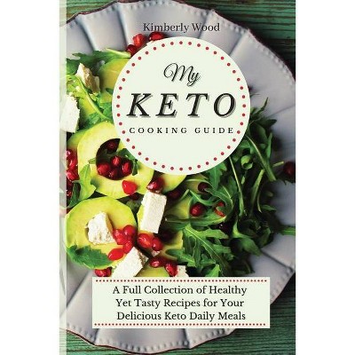 My Keto Cooking Guide - by  Kimberly Wood (Paperback)