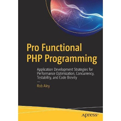 Pro Functional PHP Programming - by  Rob Aley (Paperback)