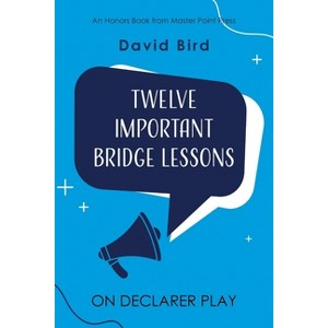 Twelve Important Bridge Lessons on Declarer Play - by  David Bird (Paperback) - 1 of 1