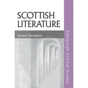 Scottish Literature - (Edinburgh Critical Guides to Literature) by  Gerard Carruthers (Paperback) - 1 of 1