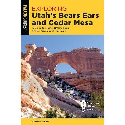 Exploring Utah's Bears Ears and Cedar Mesa - by  Andrew Weber (Paperback)