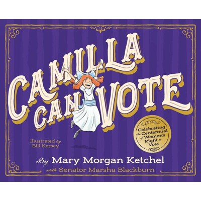 Camilla Can Vote - by  Mary Morgan Ketchel & Marsha Blackburn (Hardcover)