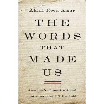 The Words That Made Us - by  Akhil Reed Amar (Hardcover)