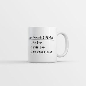 Crazy Dog T-Shirts My Favorite People My Dog Your Dog All Other Dogs Mug Funny Sarcastic Puppy Coffee Cup-11oz - 1 of 4