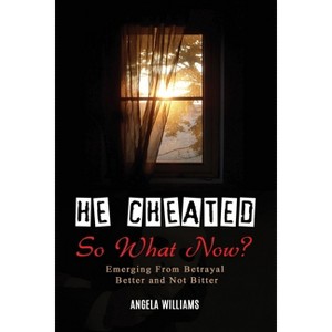 He Cheated! SO NOW WHAT? - by  Angela C Williams (Paperback) - 1 of 1