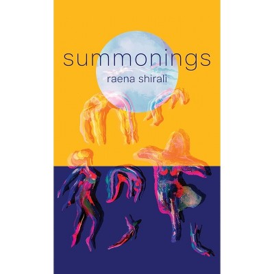 Summonings - by  Raena Shirali (Hardcover)