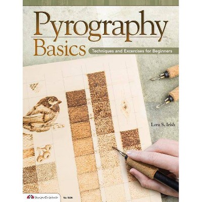 Pyrography Basics - by  Lora S Irish (Paperback)