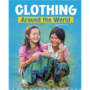 Clothing Around the World - (Customs Around the World) by  Mary Meinking (Paperback) - 1 of 1