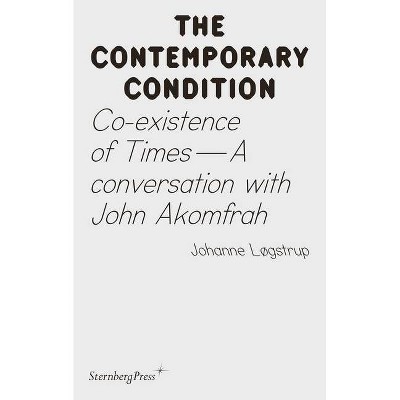 Co-Existence of Times - (Sternberg Press / The Contemporary Condition) by  Joahnne Logstrup (Paperback)