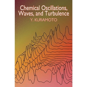 Chemical Oscillations, Waves, and Turbulence - (Dover Books on Chemistry) by  Y Kuramoto (Paperback) - 1 of 1