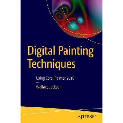 Digital Painting Techniques - by  Wallace Jackson (Paperback)