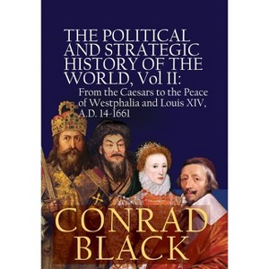 The Political and Strategic History of the World, Vol II - by  Conrad Black (Hardcover) - 1 of 1