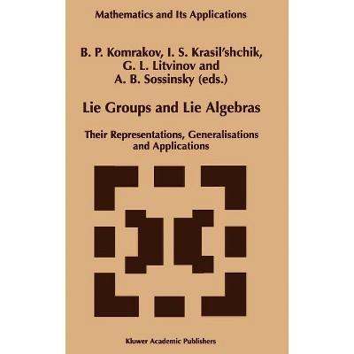 Lie Groups and Lie Algebras - (Mathematics and Its Applications) by  B P Komrakov & I S Krasil'shchik & G L Litvinov & A B Sossinsky (Hardcover)