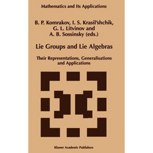Lie Groups and Lie Algebras - (Mathematics and Its Applications) by  B P Komrakov & I S Krasil'shchik & G L Litvinov & A B Sossinsky (Hardcover) - 1 of 1