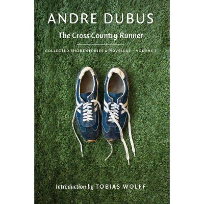 The Cross Country Runner - (Collected Short Stories and Novellas) by  Andre Dubus (Paperback)