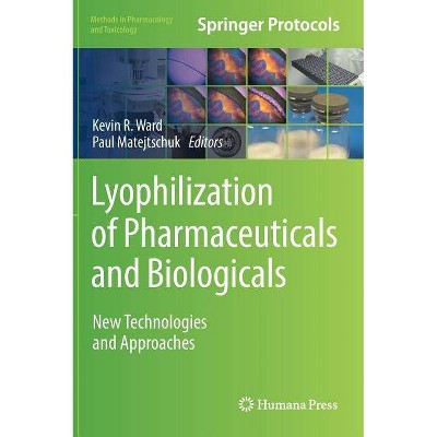 Lyophilization of Pharmaceuticals and Biologicals - (Methods in Pharmacology and Toxicology) by  Kevin R Ward & Paul Matejtschuk (Hardcover)