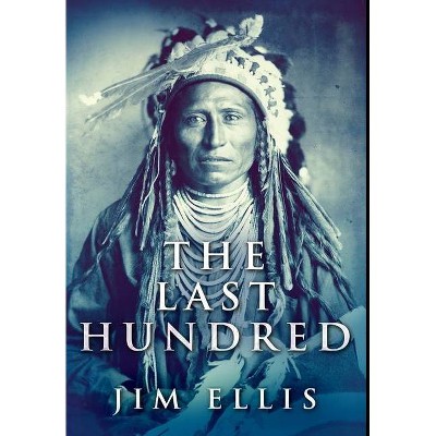 The Last Hundred - Large Print by  Jim Ellis (Hardcover)