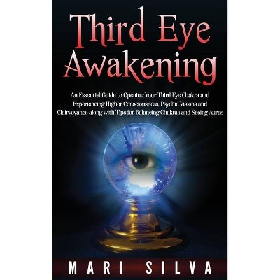 Third Eye Awakening - by  Mari Silva (Hardcover)