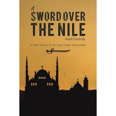 A Sword Over the Nile - by  Adel Guindy (Paperback)