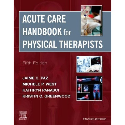 Acute Care Handbook for Physical Therapists - 5th Edition by  Jaime C Paz & Michele P West (Paperback)