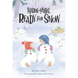 Maddie and Mabel Ready for Snow - by  Kari Allen (Hardcover) - 1 of 1