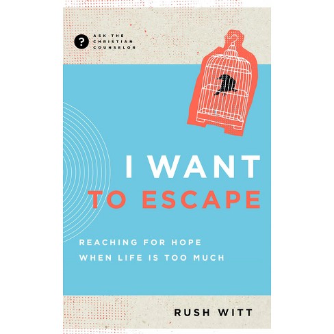 I Want to Escape: Reaching for Hope When Life is Too Much