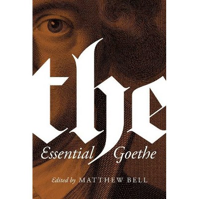 The Essential Goethe - by  Johann Wolfgang Von Goethe (Paperback)