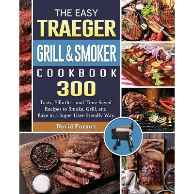 The Easy Traeger Grill & Smoker Cookbook - by  David Farmer (Paperback)