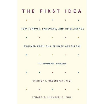 The First Idea - by  Stanley I Greenspan & Stuart Shanker (Paperback)