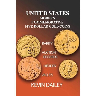 United States Modern Commemorative Five Dollar Gold Coins - by  Kevin Dailey (Paperback)