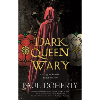 Dark Queen Wary - (Margaret Beaufort Tudor Mystery) by  Paul Doherty (Hardcover)