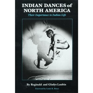 Indian Dances of North America - (Civilization of the American Indian) by  Reginald Laubin & Gladys Laubin (Paperback) - 1 of 1