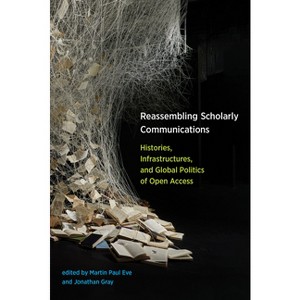 Reassembling Scholarly Communications - by  Martin Paul Eve & Jonathan Gray (Paperback) - 1 of 1