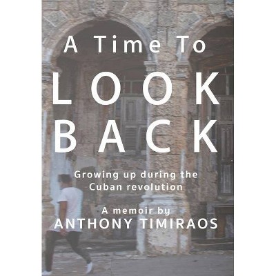 A Time To Look Back - by  Anthony Timiraos (Hardcover)