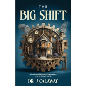 The Big Shift - by  J Calaway (Paperback) - 1 of 1