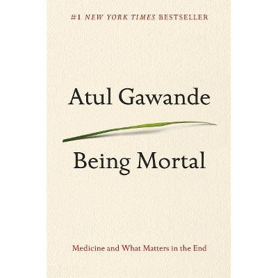 Being Mortal Social Science by Atul Gawande (Hardcover)