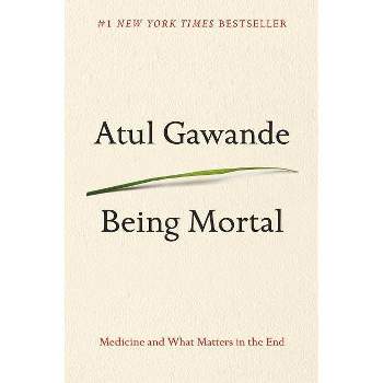 Being Mortal Social Science by Atul Gawande (Hardcover)