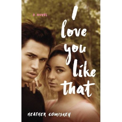 I Love You Like That - by  Heather Cumiskey (Paperback)