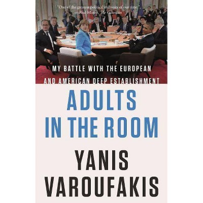 Adults in the Room - by  Yanis Varoufakis (Paperback)