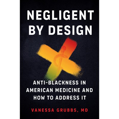 Negligent by Design - by  Vanessa Grubbs (Paperback)