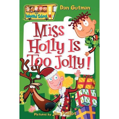 My Weird School #14: Miss Holly Is Too Jolly! - by  Dan Gutman (Paperback)