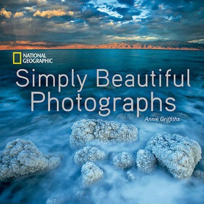  National Geographic Simply Beautiful Photographs - (National Geographic Collectors) by  Annie Griffiths (Hardcover) 