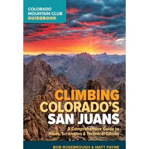 Climbing Colorado's San Juans - by  Bob Rosebrough & Matt Payne (Paperback) - 1 of 1