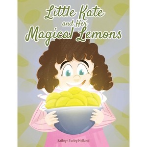 Little Kate and Her Magical Lemons - by Kathryn Earley Holland - 1 of 1