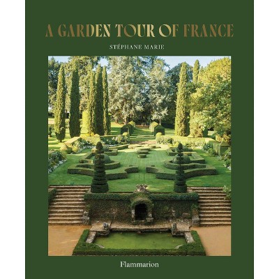 A Garden Tour of France - by  Stéphane Marie (Hardcover)