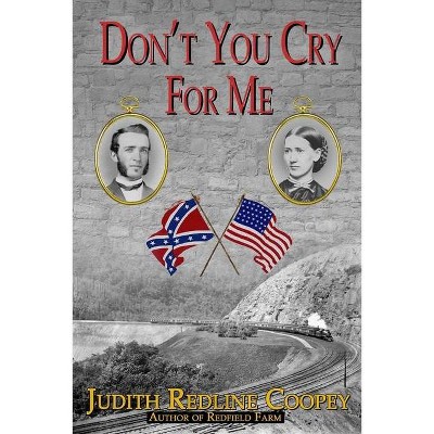 Don't You Cry For Me - by  Judith Redline Coopey (Paperback)